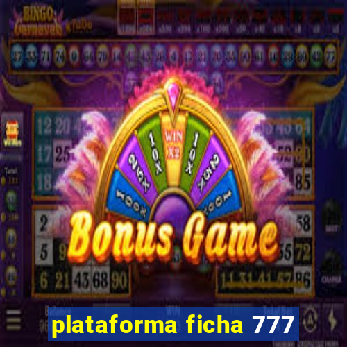 plataforma ficha 777